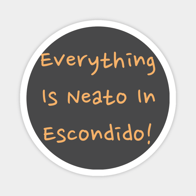 Everything  Is Neato In  Escondido! Beige kids Magnet by GBINCAL